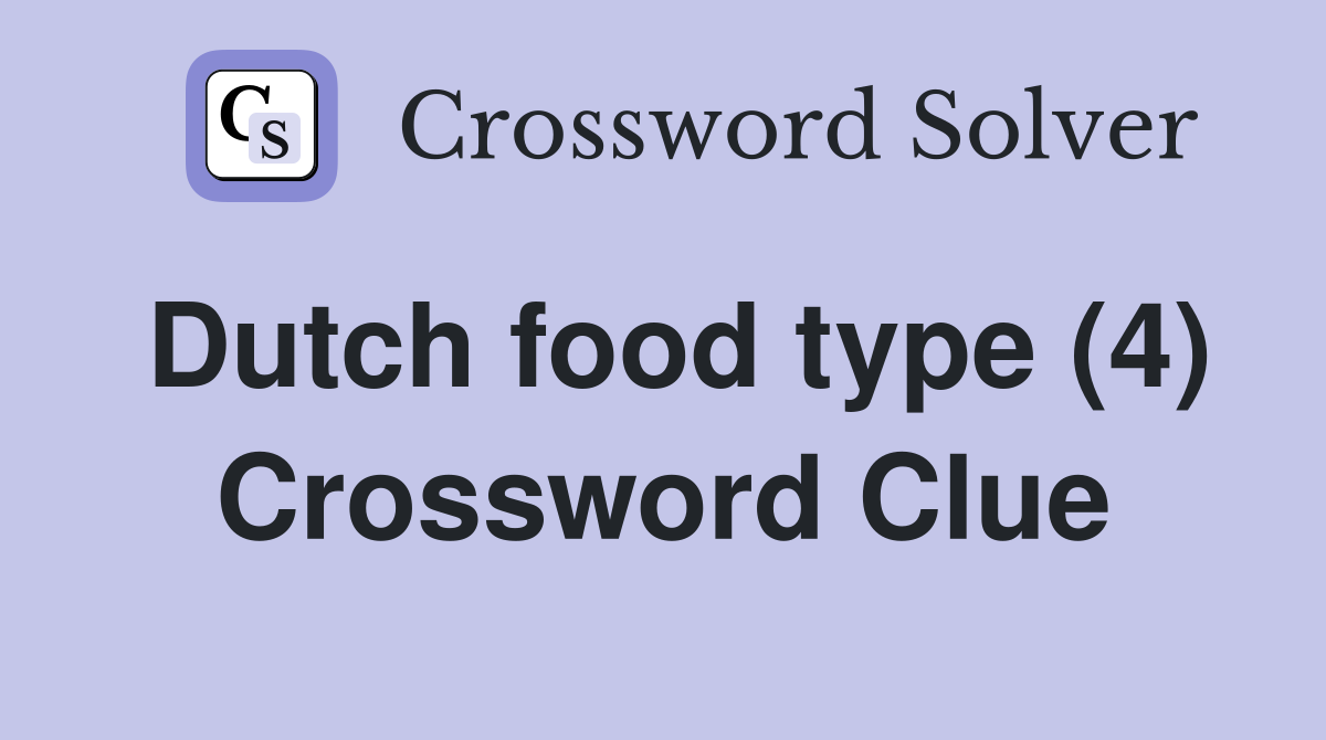 Dutch food type (4) - Crossword Clue Answers - Crossword Solver